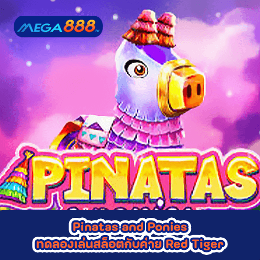 Pinatas and Ponies ทดลองเล่นสล็อตกับค่าย Red Tiger