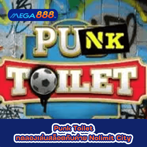 Punk Toilet ทดลองเล่นสล็อตกับค่าย Nolimit City