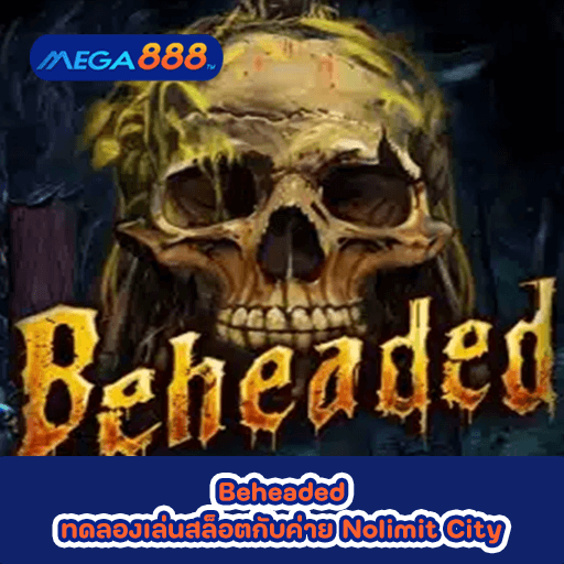 Beheaded ทดลองเล่นสล็อตกับค่าย Nolimit City