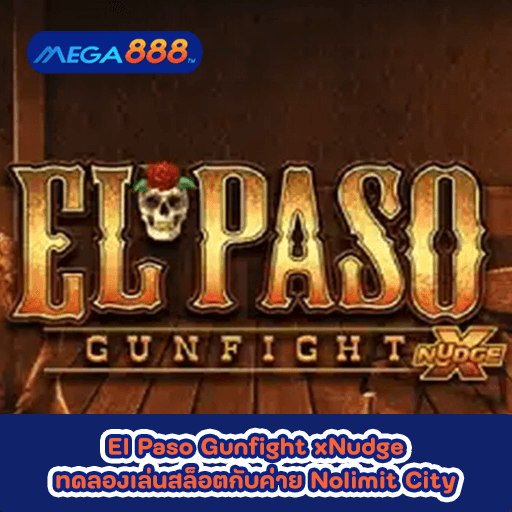 El Paso Gunfight xNudge ทดลองเล่นสล็อตกับค่าย Nolimit City