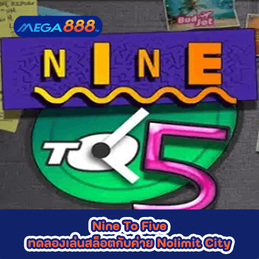 Nine To Five ทดลองเล่นสล็อตกับค่าย Nolimit City