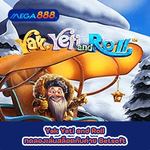 Yak Yeti and Roll ทดลองเล่นสล็อตกับค่าย Betsoft